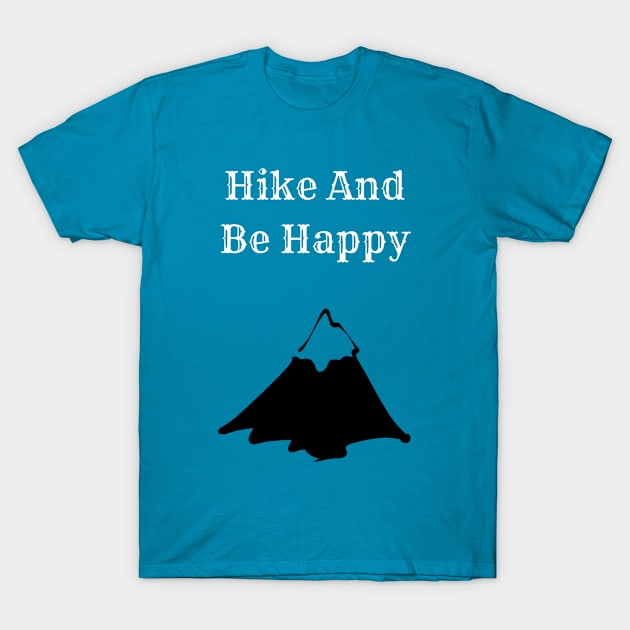 Hike And Be Happy T-Shirt by SloganDesigner2